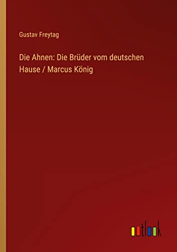 Die Ahnen: Die Brüder vom deutschen Hause / Marcus König