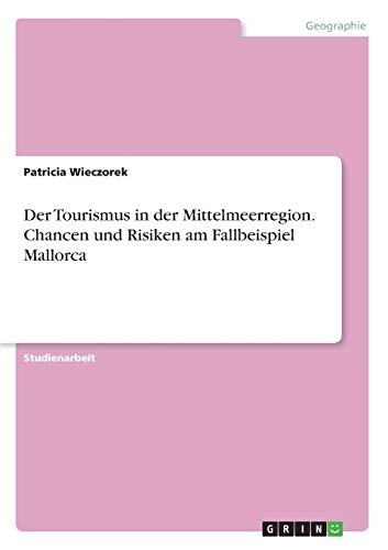 Der Tourismus in der Mittelmeerregion. Chancen und Risiken am Fallbeispiel Mallorca