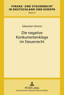 Die negative Konkurrentenklage im Steuerrecht (Finanz- und Steuerrecht in Deutschland und Europa)