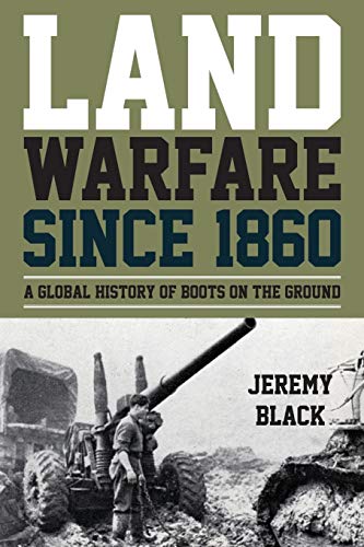 Land Warfare since 1860: A Global History of Boots on the Ground