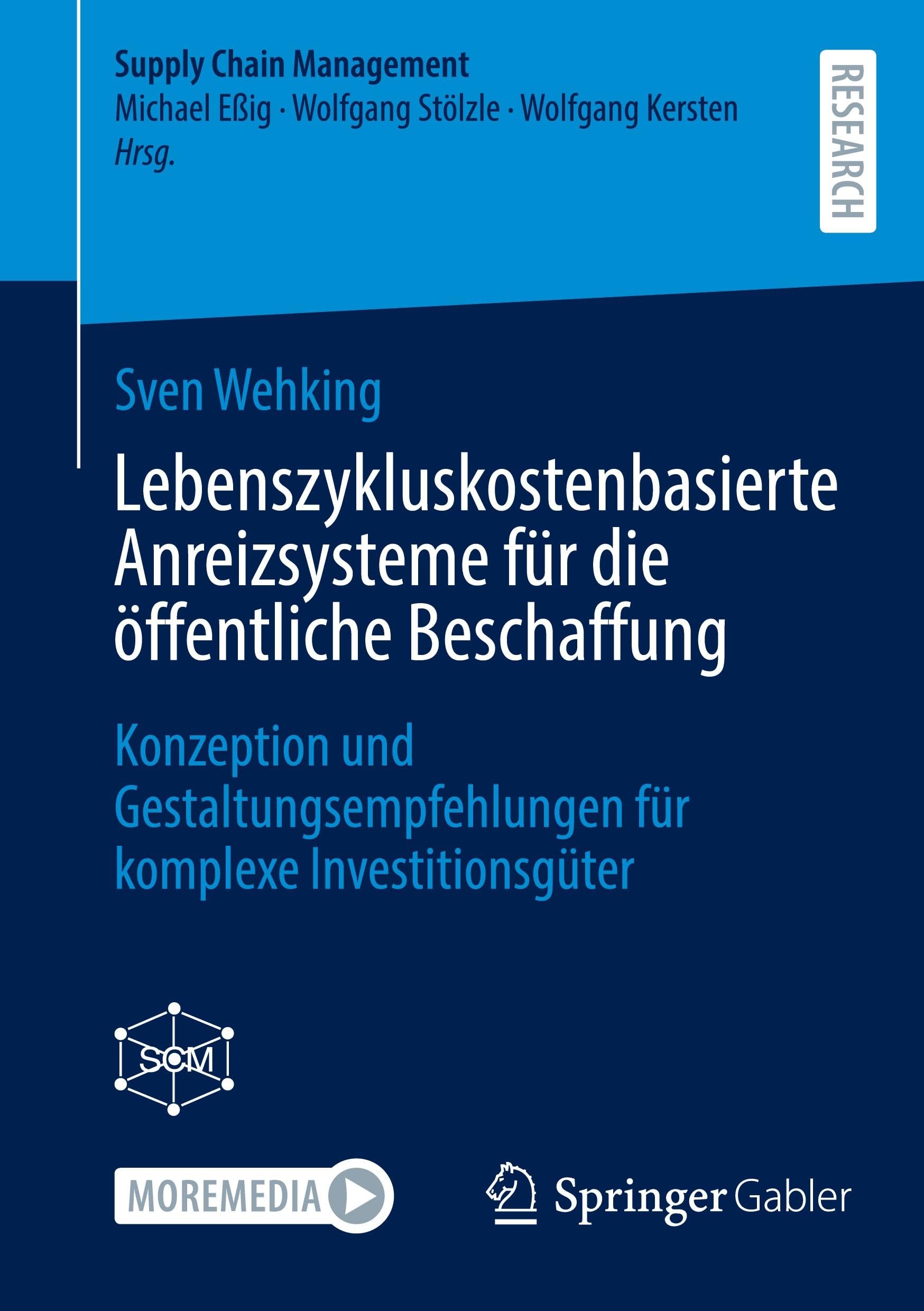 Lebenszykluskostenbasierte Anreizsysteme für die öffentliche Beschaffung: Konzeption und Gestaltungsempfehlungen für komplexe Investitionsgüter (Supply Chain Management)