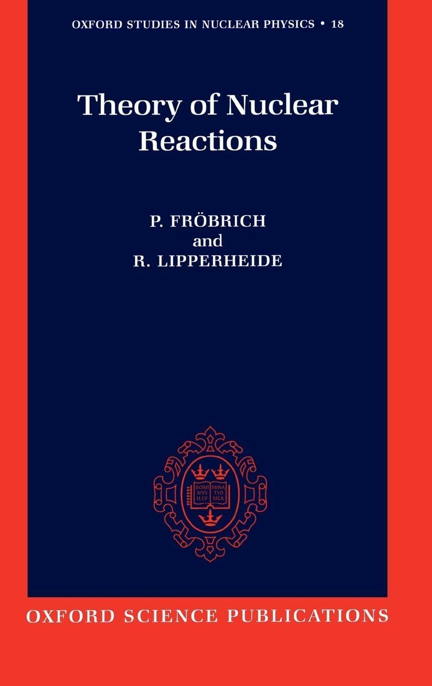 Theory of Nuclear Reactions (Oxford Studies in Nuclear Physics, Band 18)