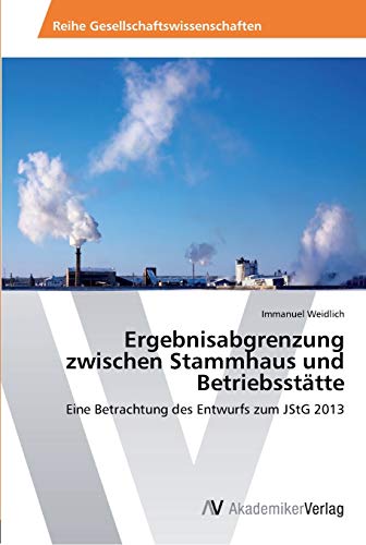 Ergebnisabgrenzung zwischen Stammhaus und Betriebsstätte: Eine Betrachtung des Entwurfs zum JStG 2013