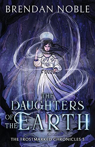 The Daughters of the Earth (The Frostmarked Chronicles, Band 3)