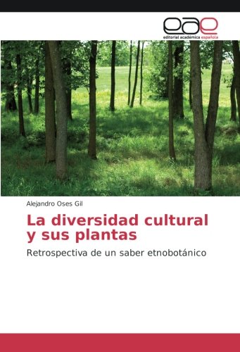 La diversidad cultural y sus plantas: Retrospectiva de un saber etnobotánico