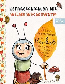 Lerngeschichten mit Wilma Wochenwurm - Neue Geschichten im Herbst: Vorlesegeschichten zum Lernen und Mitmachen für Kinder ab 4 Jahren