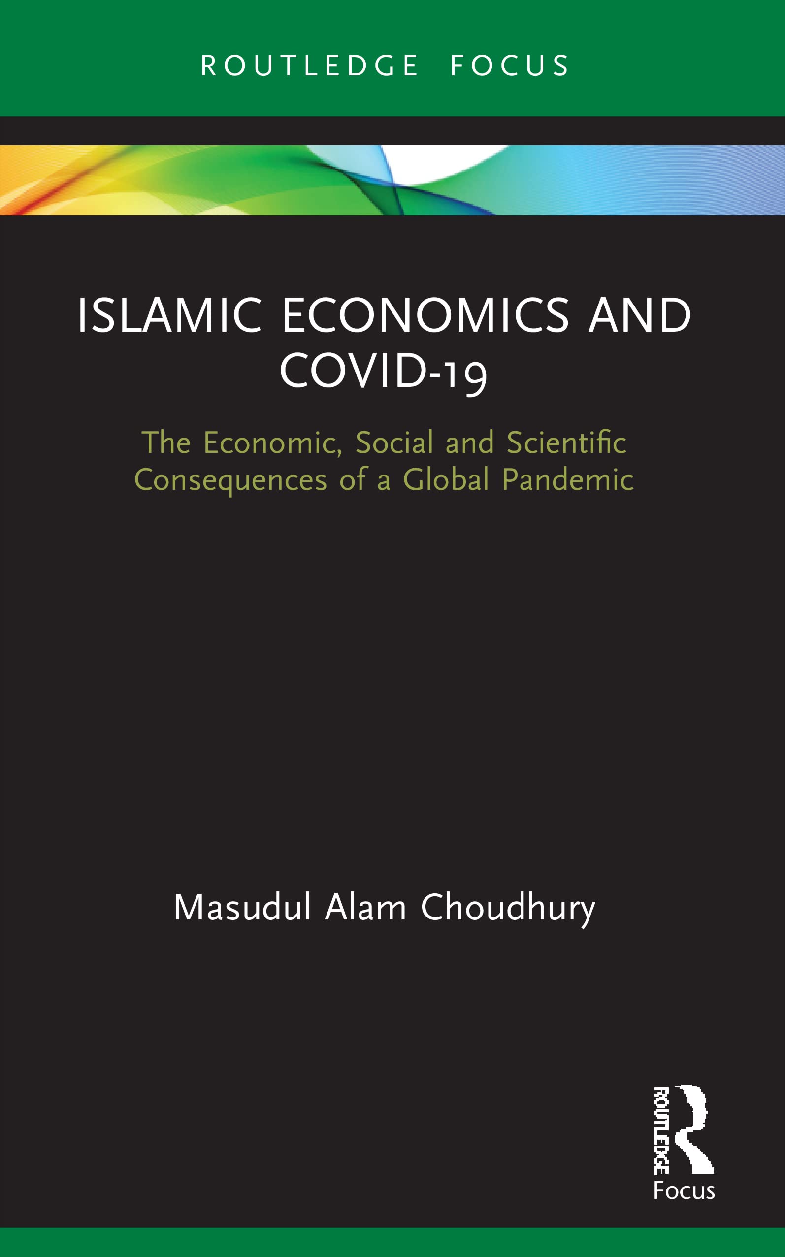 Islamic Economics and COVID-19: The Economic, Social and Scientific Consequences of a Global Pandemic (Routledge Focus on Economics and Finance)