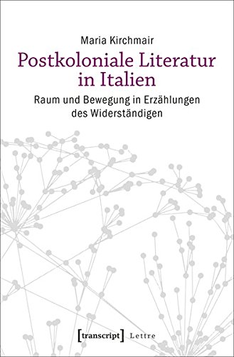 Postkoloniale Literatur in Italien: Raum und Bewegung in Erzählungen des Widerständigen (Lettre)