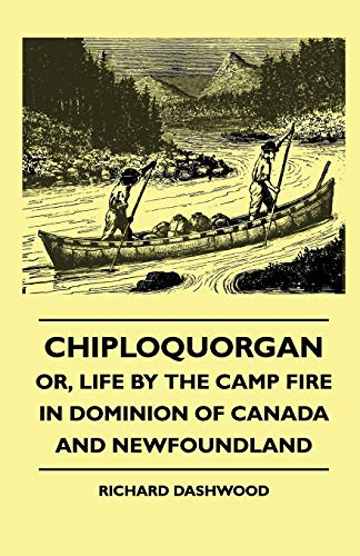 Chiploquorgan - Or, Life By The Camp Fire In Dominion Of Canada And Newfoundland