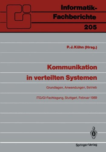 Kommunikation in verteilten Systemen: Grundlagen, Anwendungen, Betrieb ITG/GI-Fachtagung, Stuttgart, 22.-24. Februar 1989 Proceedings (Informatik-Fachberichte)