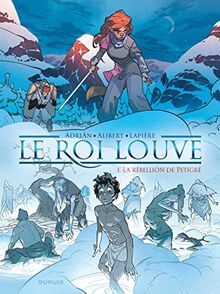 Le roi louve. Vol. 1. La rébellion de Petigré