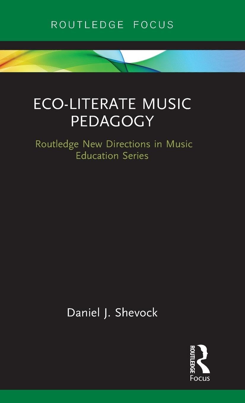 Eco-Literate Music Pedagogy (Routledge New Directions in Music Education)