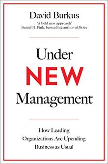 Under New Management: How Leading Organisations Are Upending Business as Usual