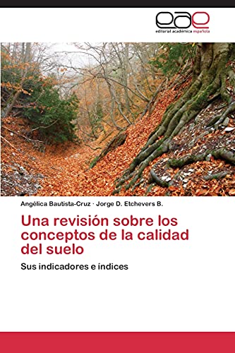Una revisión sobre los conceptos de la calidad del suelo: Sus indicadores e índices