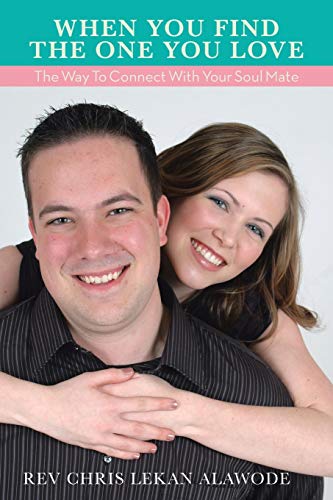 When You Find the One You Love: The Way to Connect With Your Soul Mate: The Way to Connect With Your Soul Mate