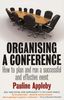 Organising a Conference: 3rd edition: How to Run a Successful Event
