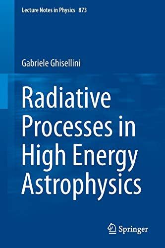 Gabriele Ghisellini Radiative Processes In High Energy Astrophysics (Lecture Notes In Physics, Band 873)