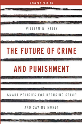 The Future of Crime and Punishment: Smart Policies for Reducing Crime and Saving Money, Updated Edition