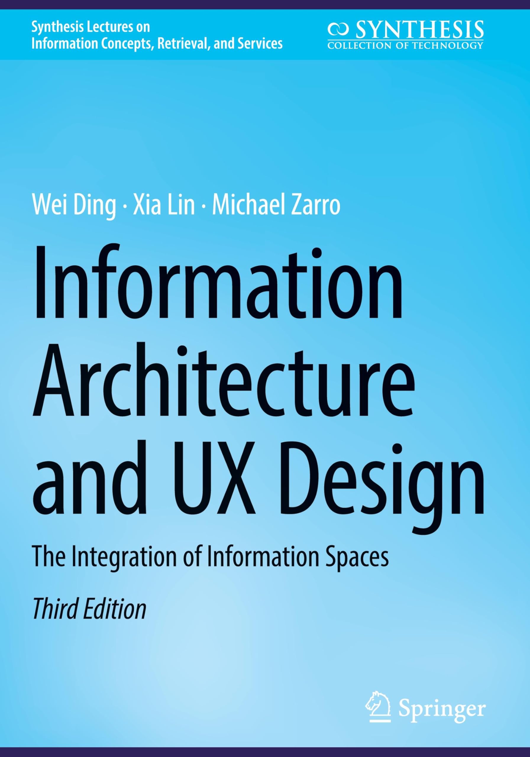 Information Architecture and UX Design: The Integration of Information Spaces (Synthesis Lectures on Information Concepts, Retrieval, and Services)