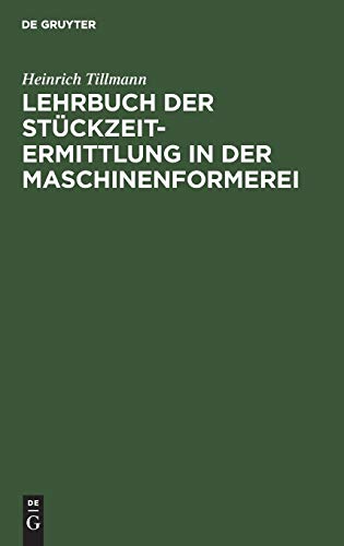 Lehrbuch der Stückzeit-Ermittlung in der Maschinenformerei: Zugleich Einführung in die gesamte Stückzeitermittlung in der Giesserei