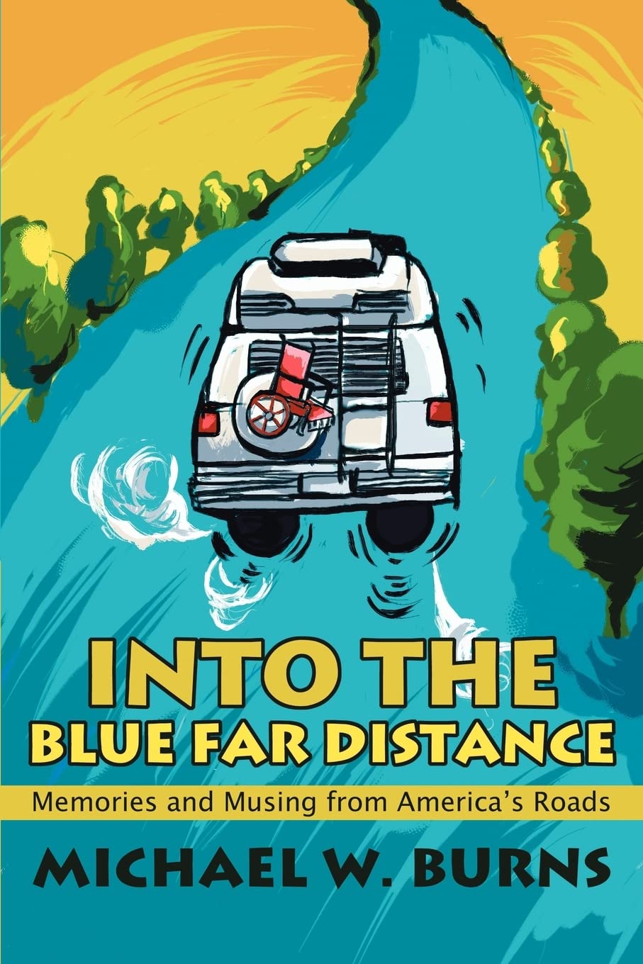 Into The Blue Far Distance: Memories and Musing from America's Roads