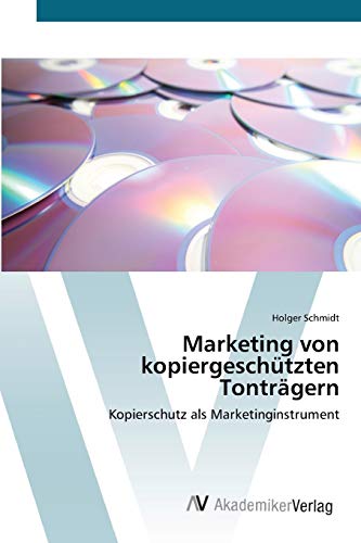 Marketing von kopiergeschützten Tonträgern: Kopierschutz als Marketinginstrument