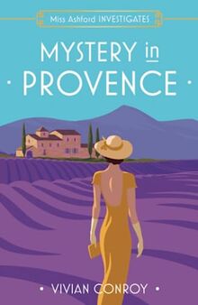 Mystery in Provence: The most unputdownable new cozy mystery series – perfect for fans of Miss Fisher! (Miss Ashford Investigates)