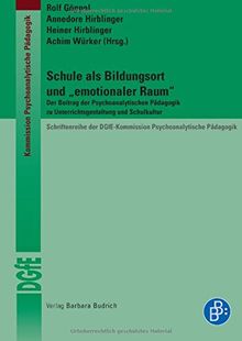 Schule als Bildungsort und "emotionaler Raum". Der Beitrag der Psychoanalytischen Pädagogik zu Unterrichtsgestaltung und Schulkultur ... DGfE-Kommission Psychoanalytische Pädagogik)