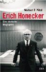 Erich Honecker. Eine deutsche Biographie