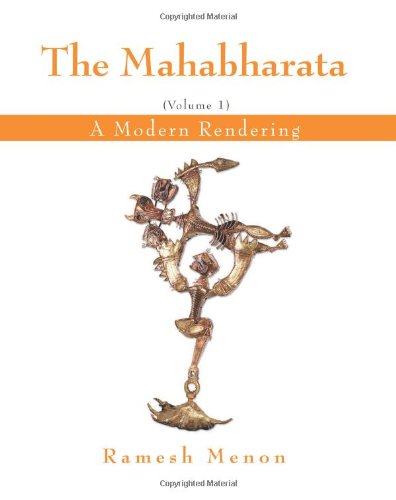 THE MAHABHARATA: A Modern Rendering, Vol 1