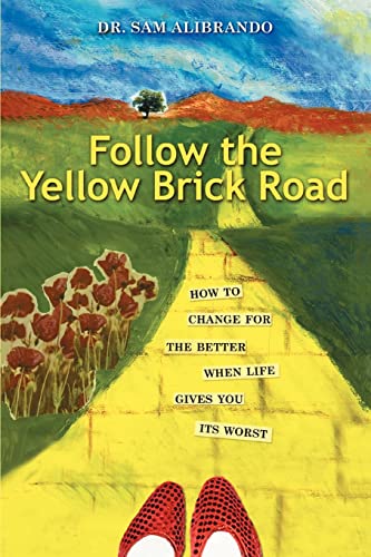 Follow the Yellow Brick Road: HOW TO CHANGE FOR THE BETTER WHEN LIFE GIVES YOU ITS WORST
