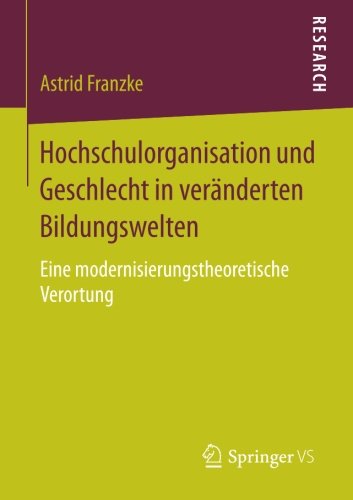Hochschulorganisation und Geschlecht in veränderten Bildungswelten: Eine modernisierungstheoretische Verortung