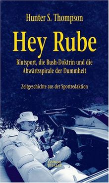 Hey Rube: Blutsport, die Busch-Doktrin und die Abwärtsspirale der Dummheit. Zeitgeschichte aus der Sprortredaktion
