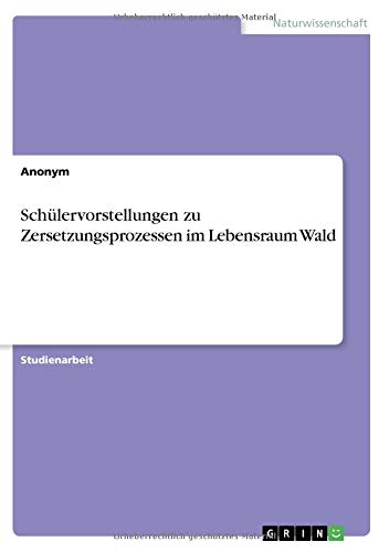Schülervorstellungen zu Zersetzungsprozessen im Lebensraum Wald