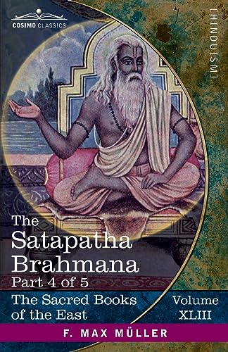 The Satapatha Brahmana, Part IV: According to the Text of the Madhyandina School-Books 8-10 (Sacred Books of the East, Band 43)
