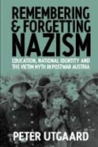 Remembering and Forgetting Nazism: Education, National Identity and the Victim Myth in Postwar Austria