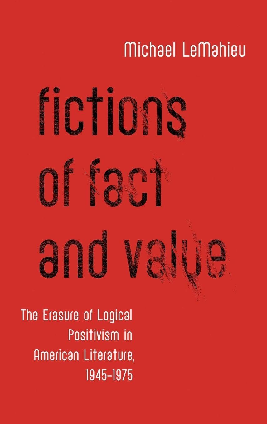 Fictions of Fact and Value: The Erasure of Logical Positivism in American Literature, 1945-1975