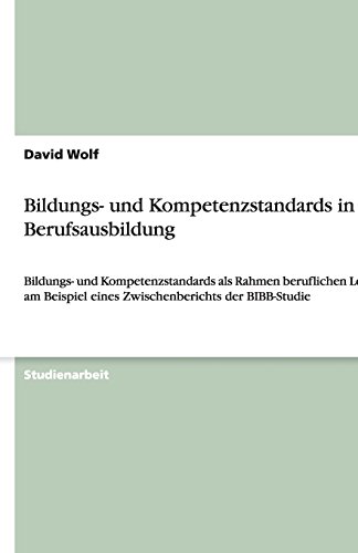 Bildungs- und Kompetenzstandards in der Berufsausbildung: Bildungs- und Kompetenzstandards als Rahmen beruflichen Lernens am Beispiel eines Zwischenberichts der BIBB-Studie