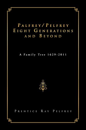 Palfrey/Pelfrey Eight Generations and Beyond: A Family Tree 1629-2011