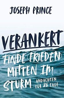 Verankert - Finde Frieden mitten im Sturm: Andachten für 28 Tage