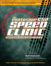 The Photoshop CS2 Speed Clinic: Automating Photoshop to Get Twice the Work Done in Half the Time | Buch | Zustand gut