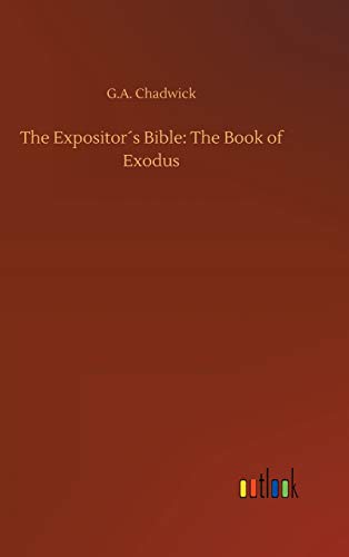 The Expositor´s Bible: The Book of Exodus