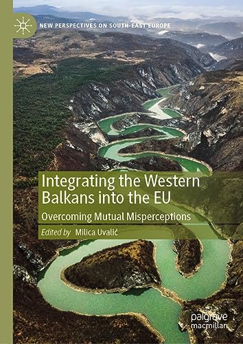 Integrating the Western Balkans into the EU: Overcoming Mutual Misperceptions (New Perspectives on South-East Europe)