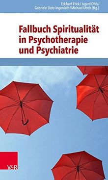 Fallbuch Spiritualität in Psychotherapie und Psychiatrie