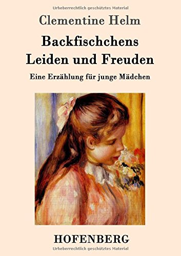 Backfischchens Leiden und Freuden: Eine Erzählung für junge Mädchen