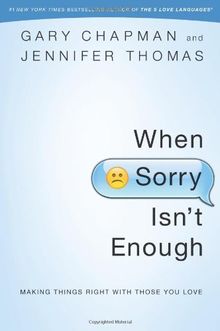 When Sorry Isn't Enough: Making Things Right with Those You Love