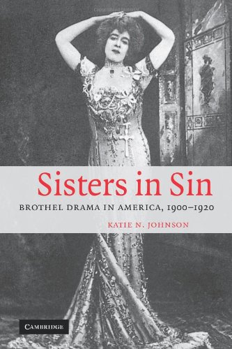 Sisters in Sin: Brothel Drama in America, 1900-1920 (Cambridge Studies in American Theatre and Drama, Band 24)