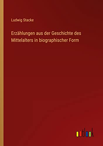 Erzählungen aus der Geschichte des Mittelalters in biographischer Form