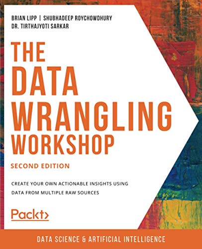The Data Wrangling Workshop: Create your own actionable insights using data from multiple raw sources, 2nd Edition