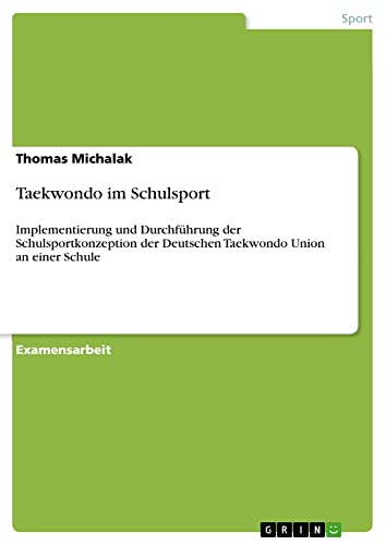 Taekwondo im Schulsport: Implementierung und Durchführung der Schulsportkonzeption der Deutschen Taekwondo Union an einer Schule